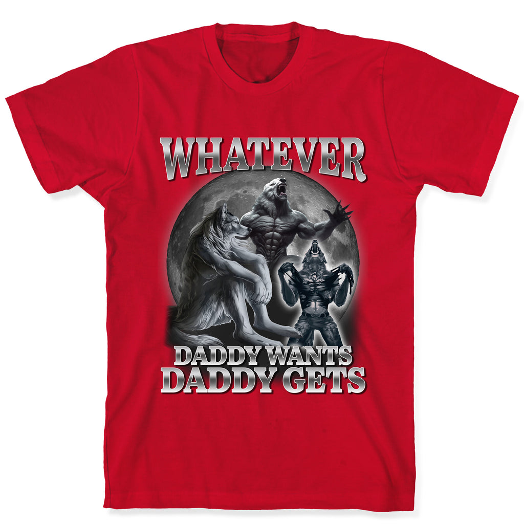 Whatever Daddy Wants Wolf Shirt T-Shirt
