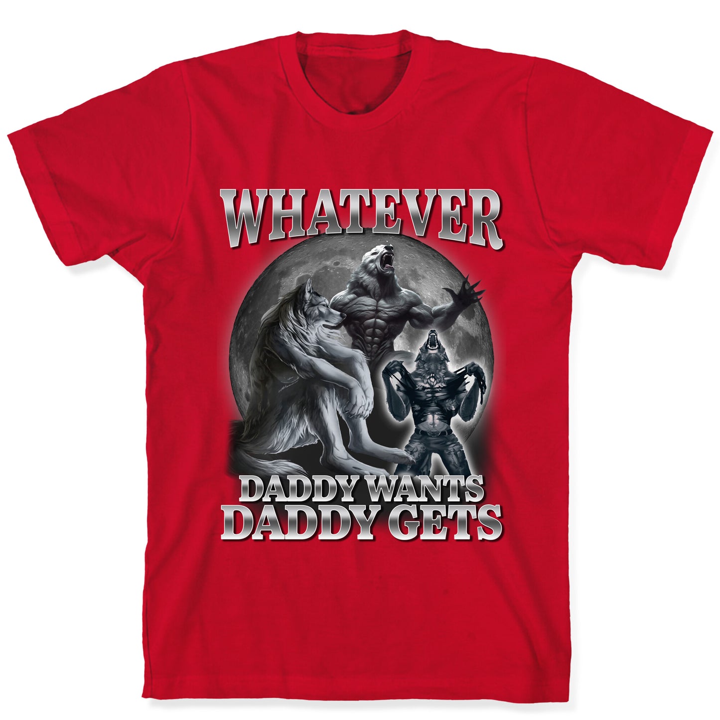 Whatever Daddy Wants Wolf Shirt T-Shirt