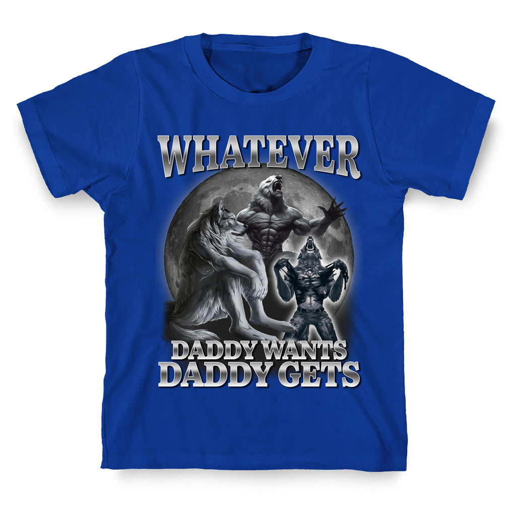 Whatever Daddy Wants Wolf Shirt T-Shirt