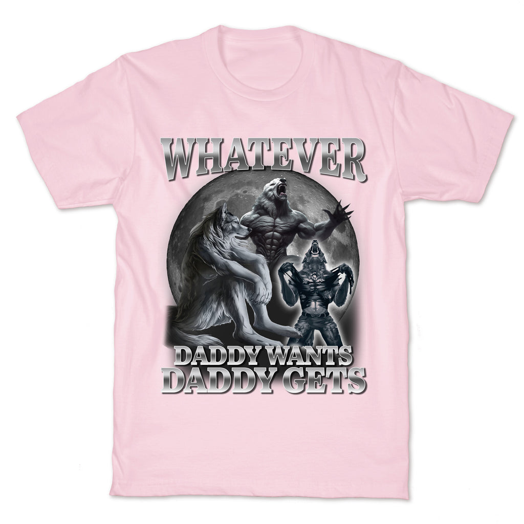 Whatever Daddy Wants Wolf Shirt T-Shirt