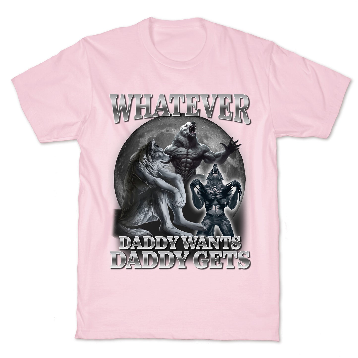 Whatever Daddy Wants Wolf Shirt T-Shirt