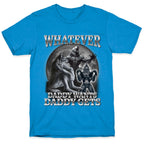 Whatever Daddy Wants Wolf Shirt T-Shirt