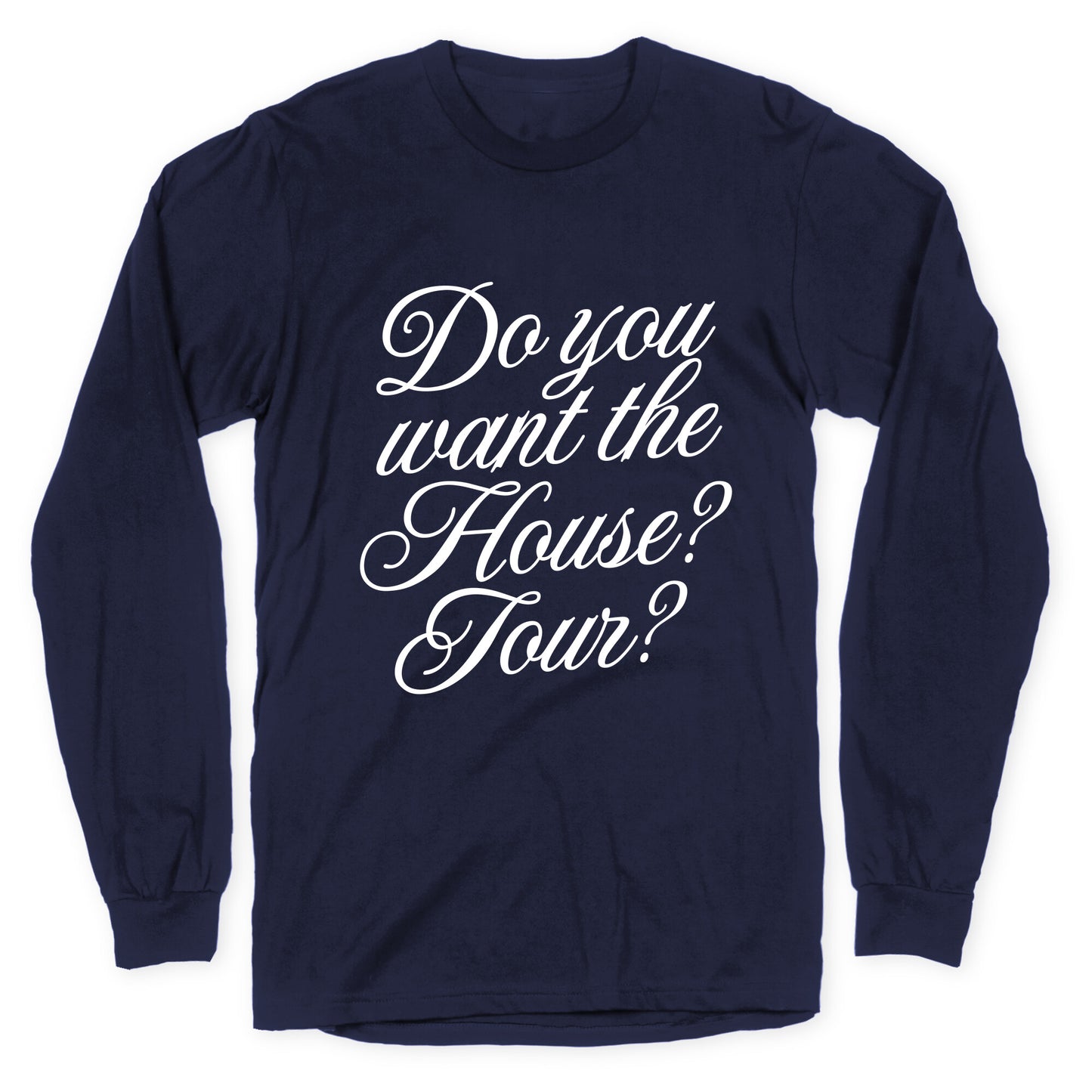 Do You Want the House Tour? Longsleeve Tee