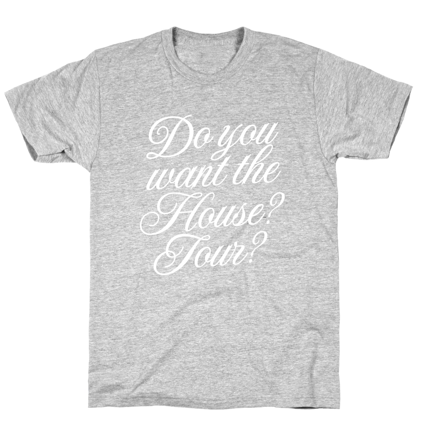 Do You Want the House Tour? T-Shirt