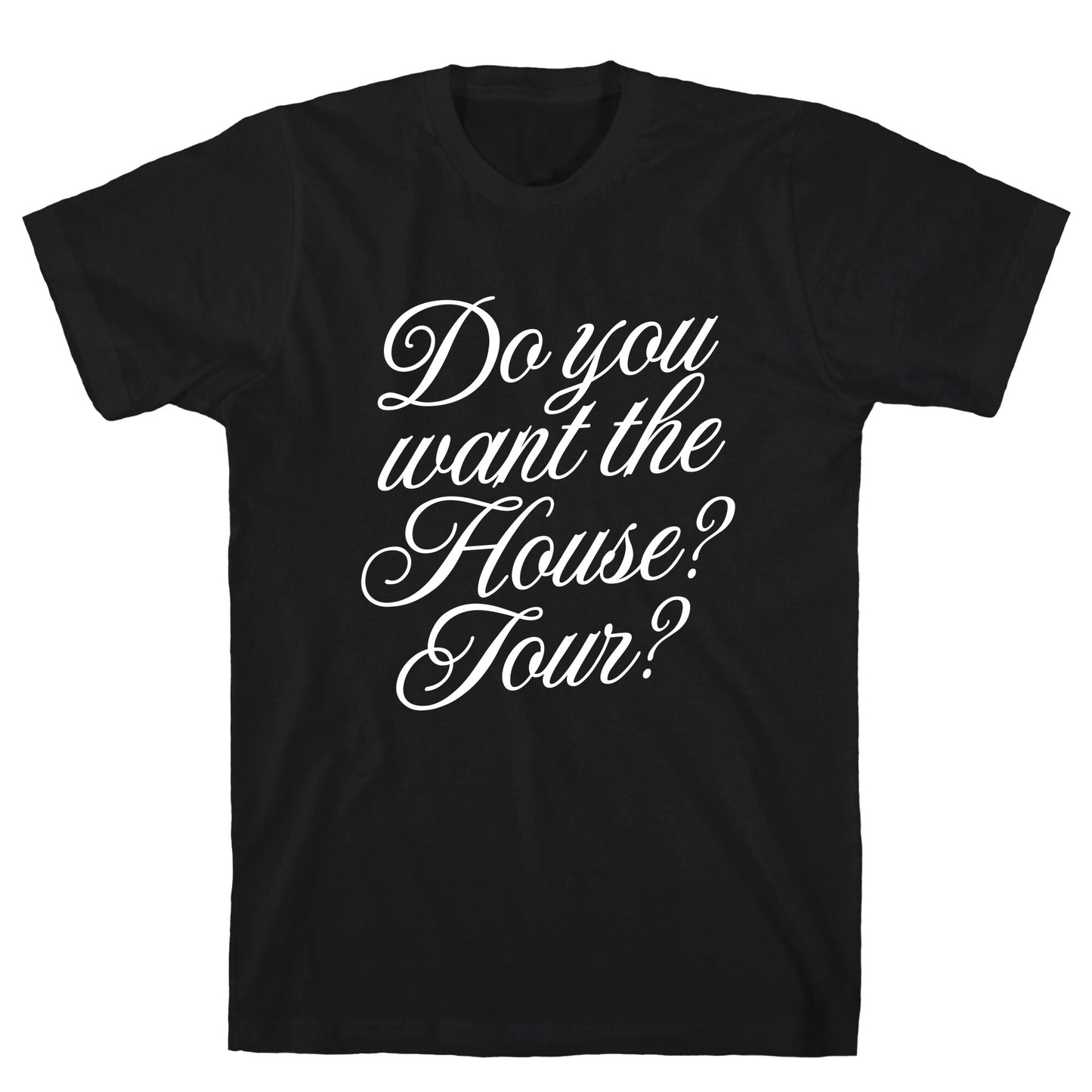Do You Want the House Tour? T-Shirt