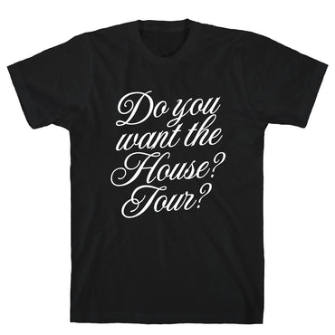 Do You Want the House Tour? T-Shirt