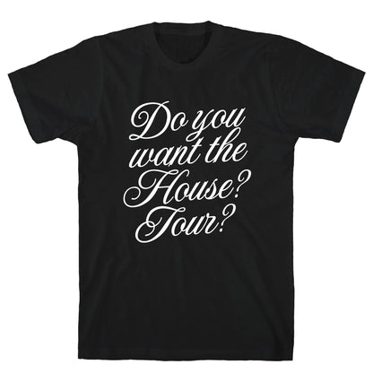 Do You Want the House Tour? T-Shirt