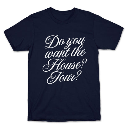 Do You Want the House Tour? T-Shirt