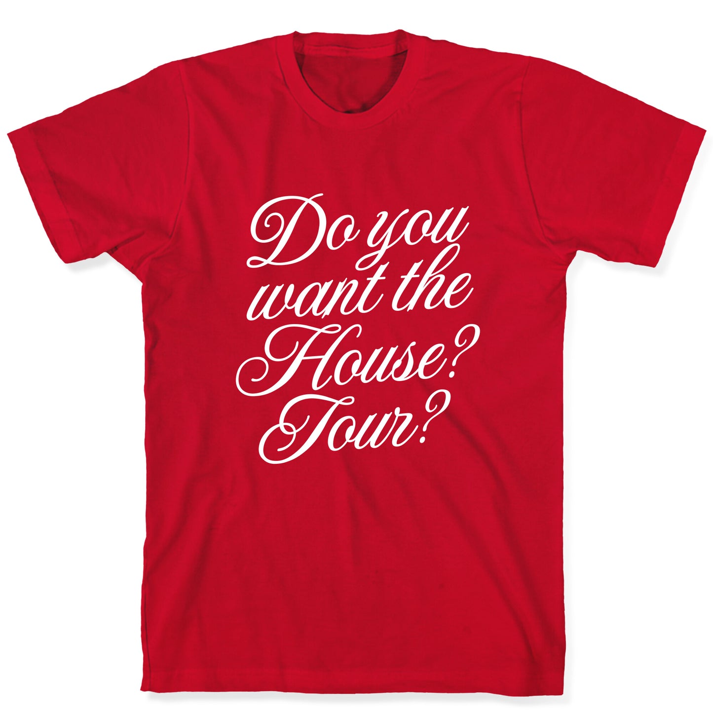 Do You Want the House Tour? T-Shirt
