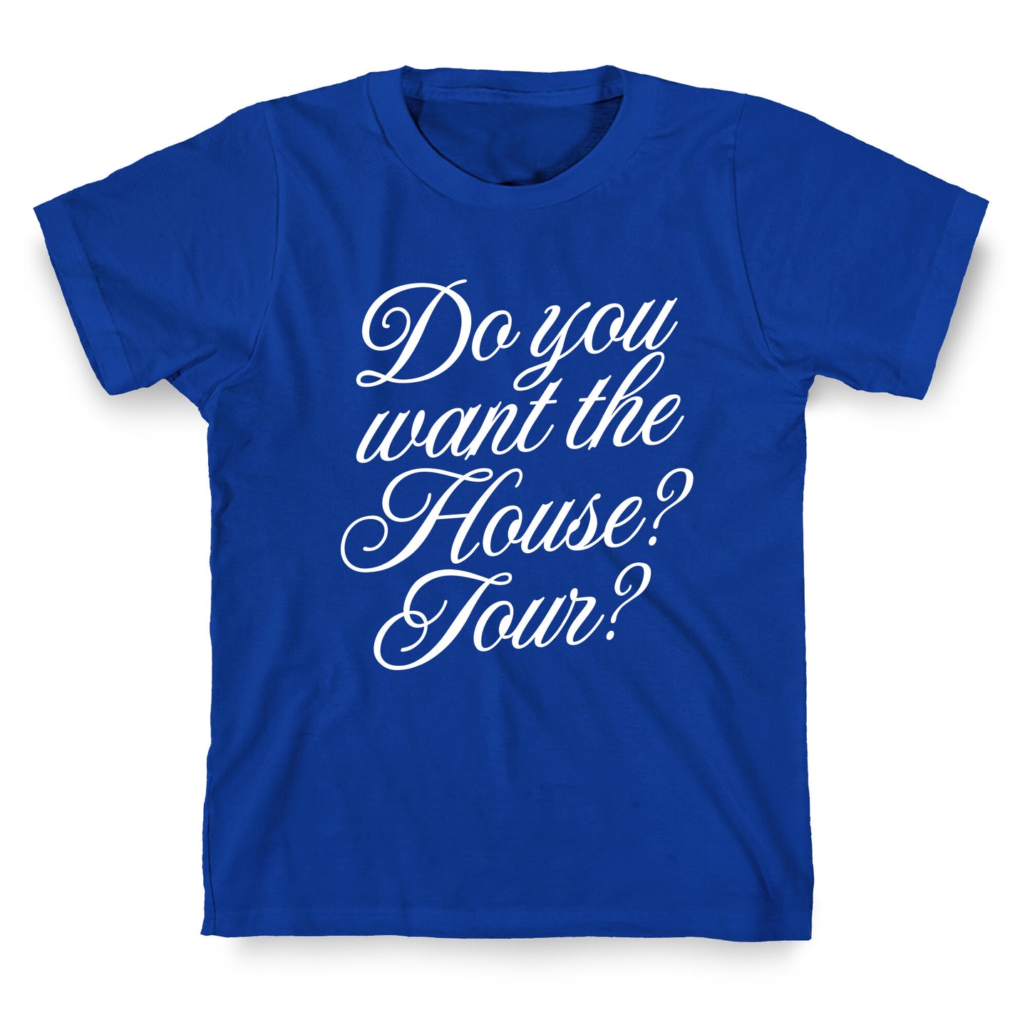Do You Want the House Tour? T-Shirt