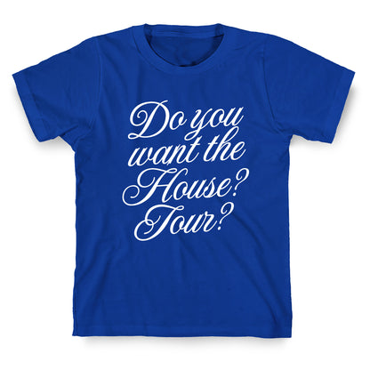Do You Want the House Tour? T-Shirt