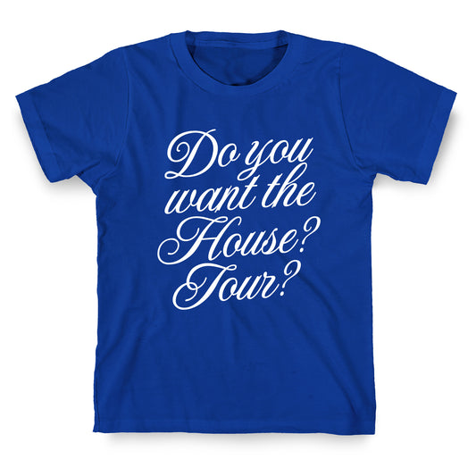 Do You Want the House Tour? T-Shirt