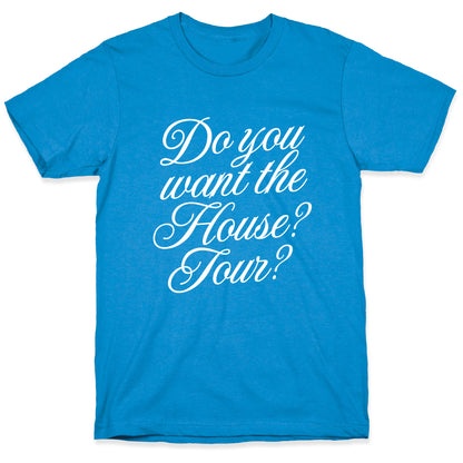 Do You Want the House Tour? T-Shirt