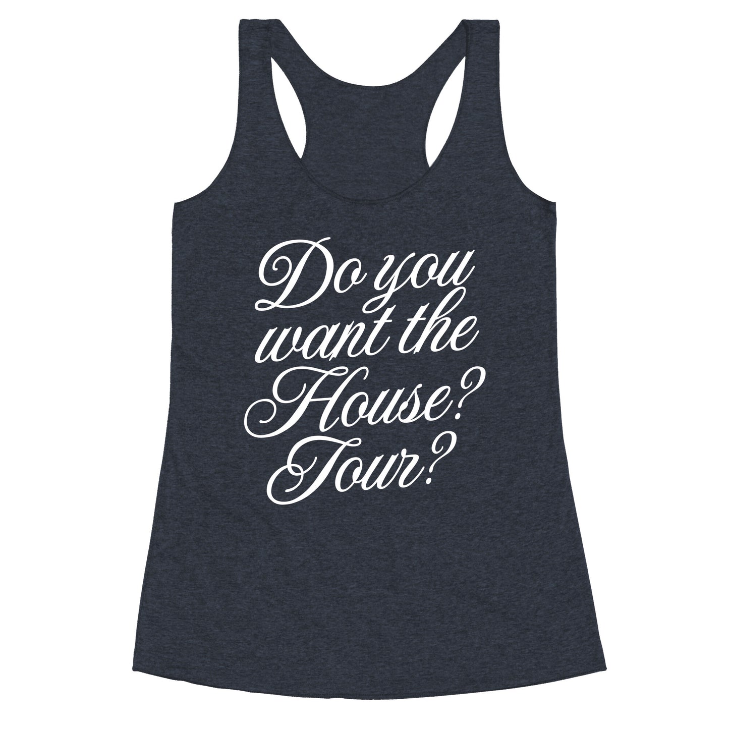 Do You Want the House Tour? Racerback Tank