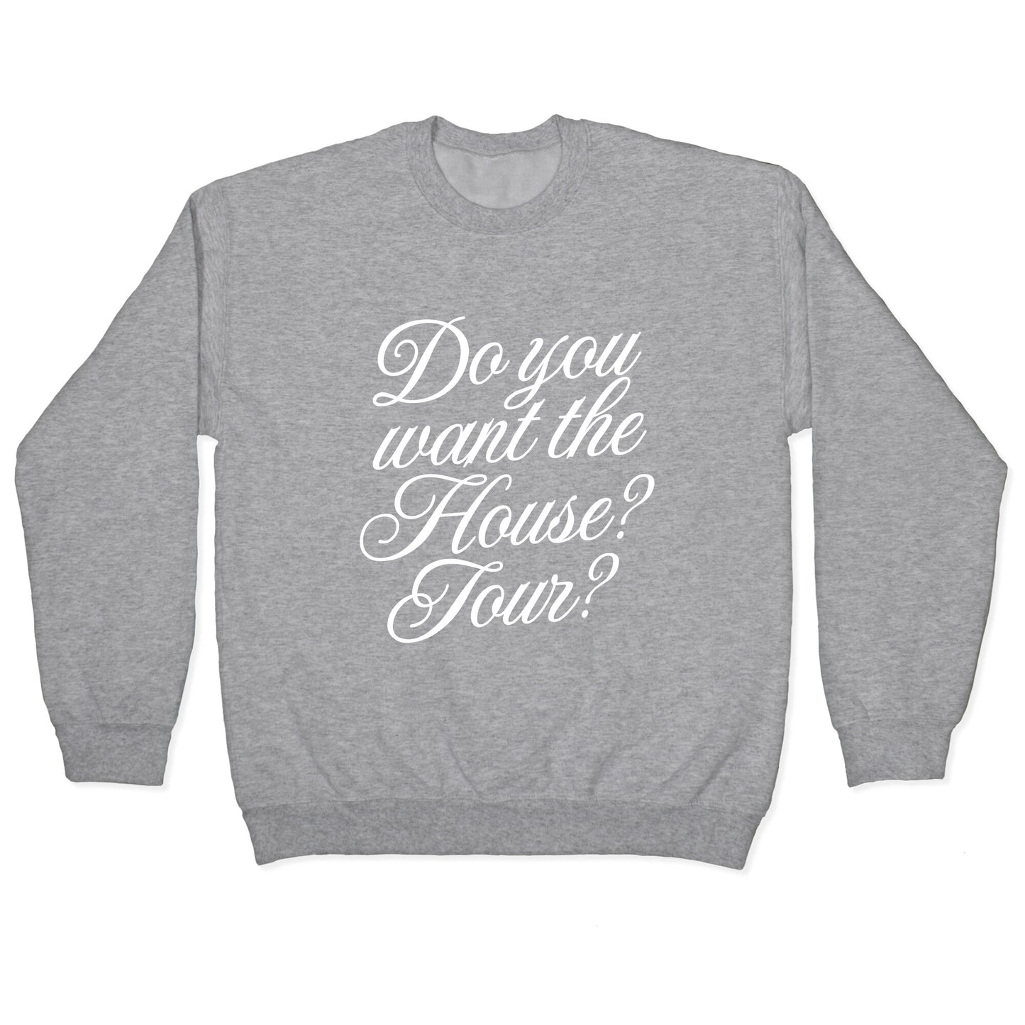 Do You Want the House Tour? Crewneck Sweatshirt