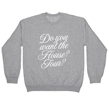 Do You Want the House Tour? Crewneck Sweatshirt