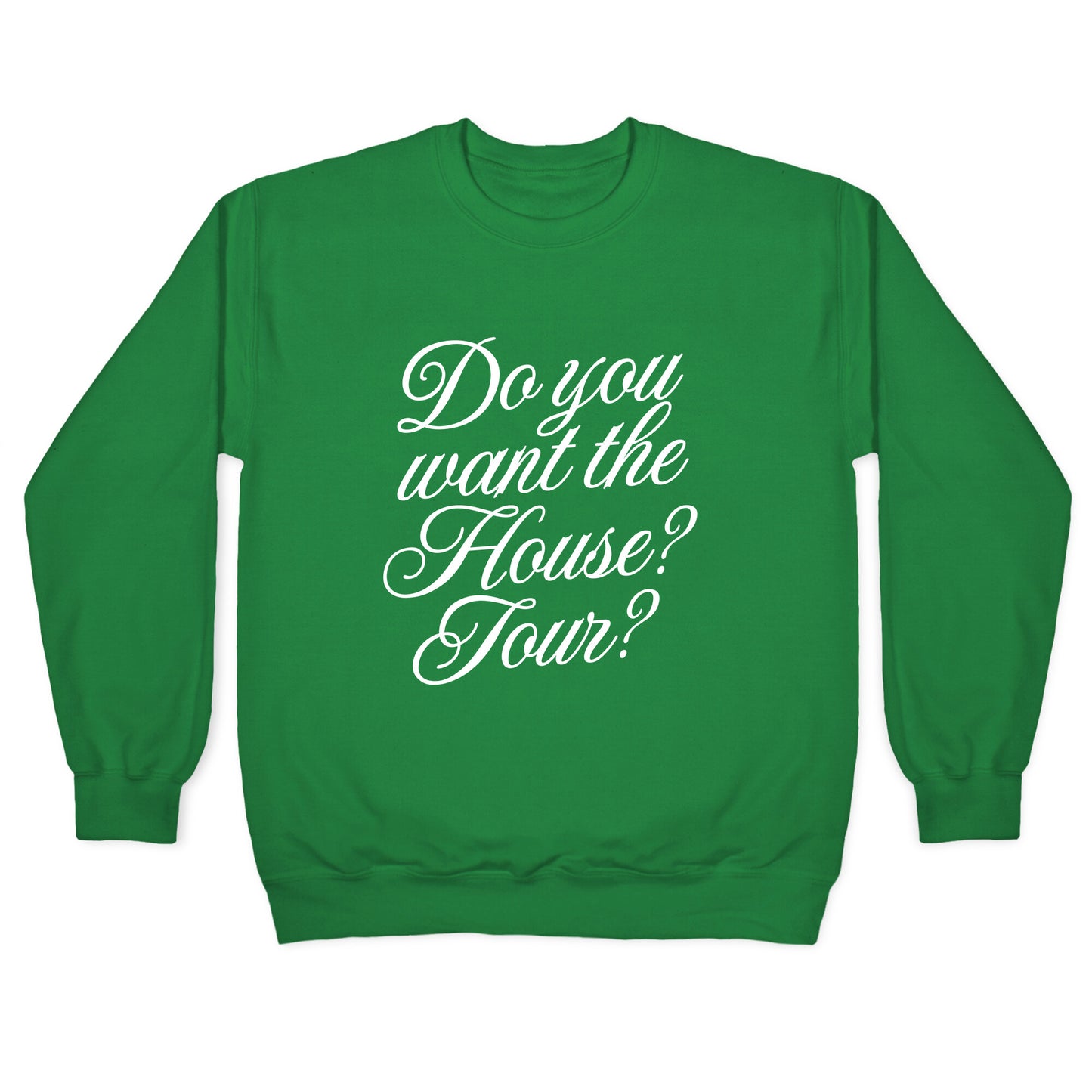 Do You Want the House Tour? Crewneck Sweatshirt