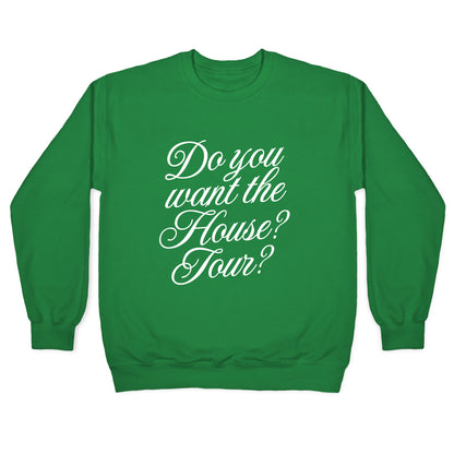 Do You Want the House Tour? Crewneck Sweatshirt