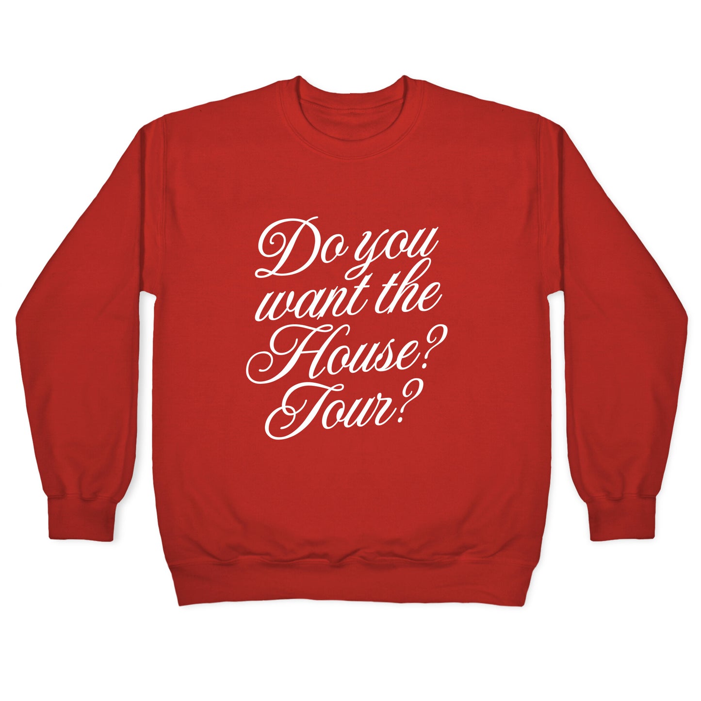 Do You Want the House Tour? Crewneck Sweatshirt