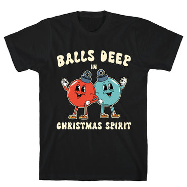 Balls Deep in Christmas Spirit T-Shirt