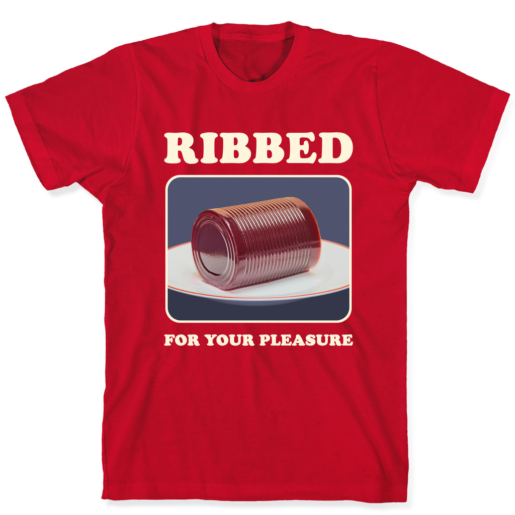 Ribbed for Your Pleasure T-Shirt