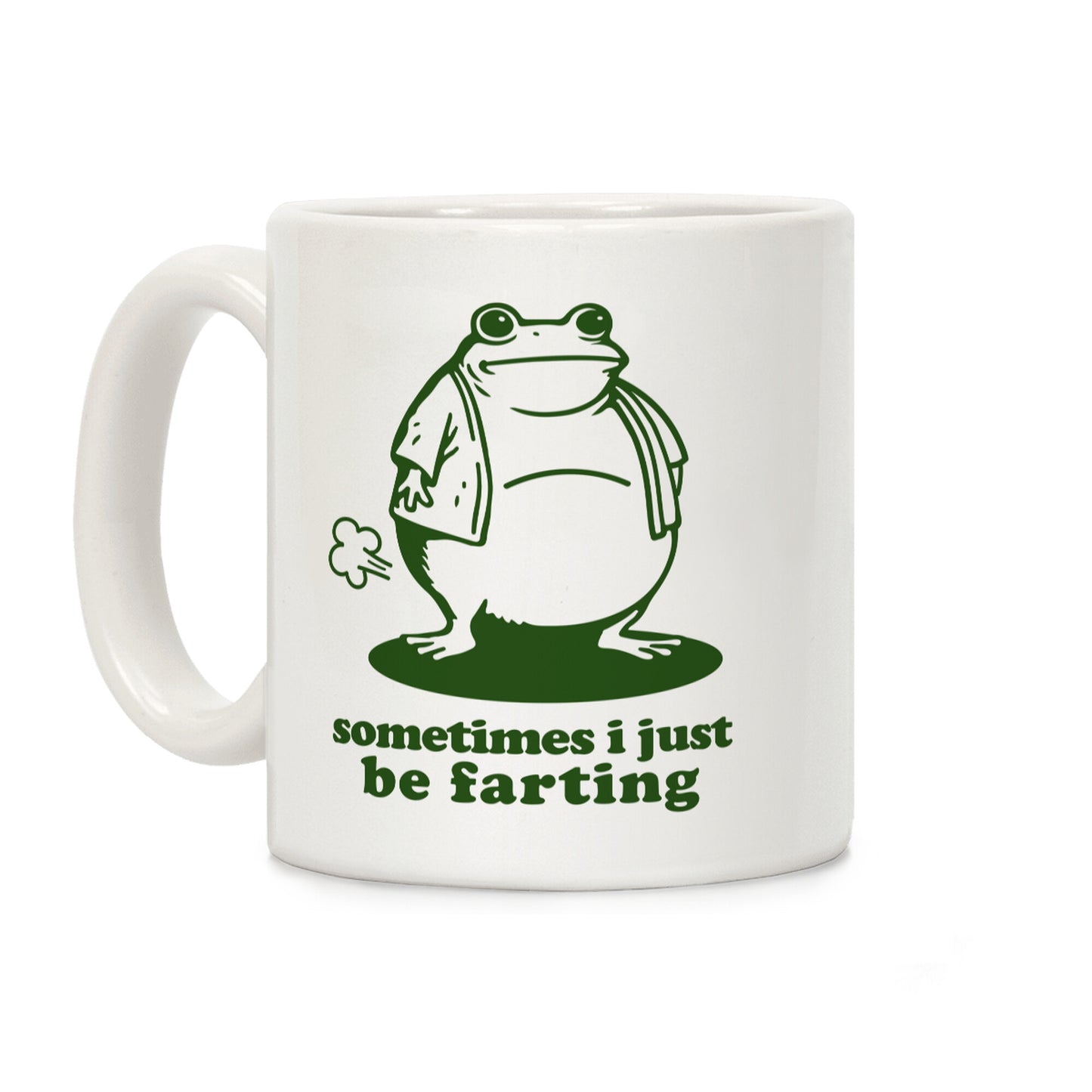 Sometimes I Just be Fartin Coffee Mug