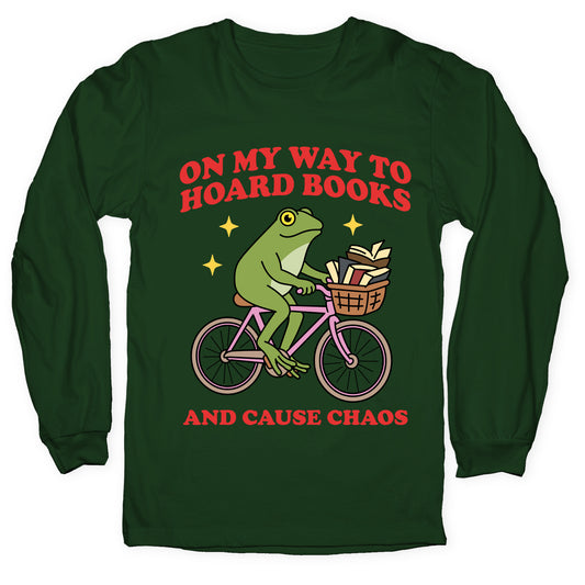 On my Way to Hoard Books and Cause Chaos Longsleeve Tee