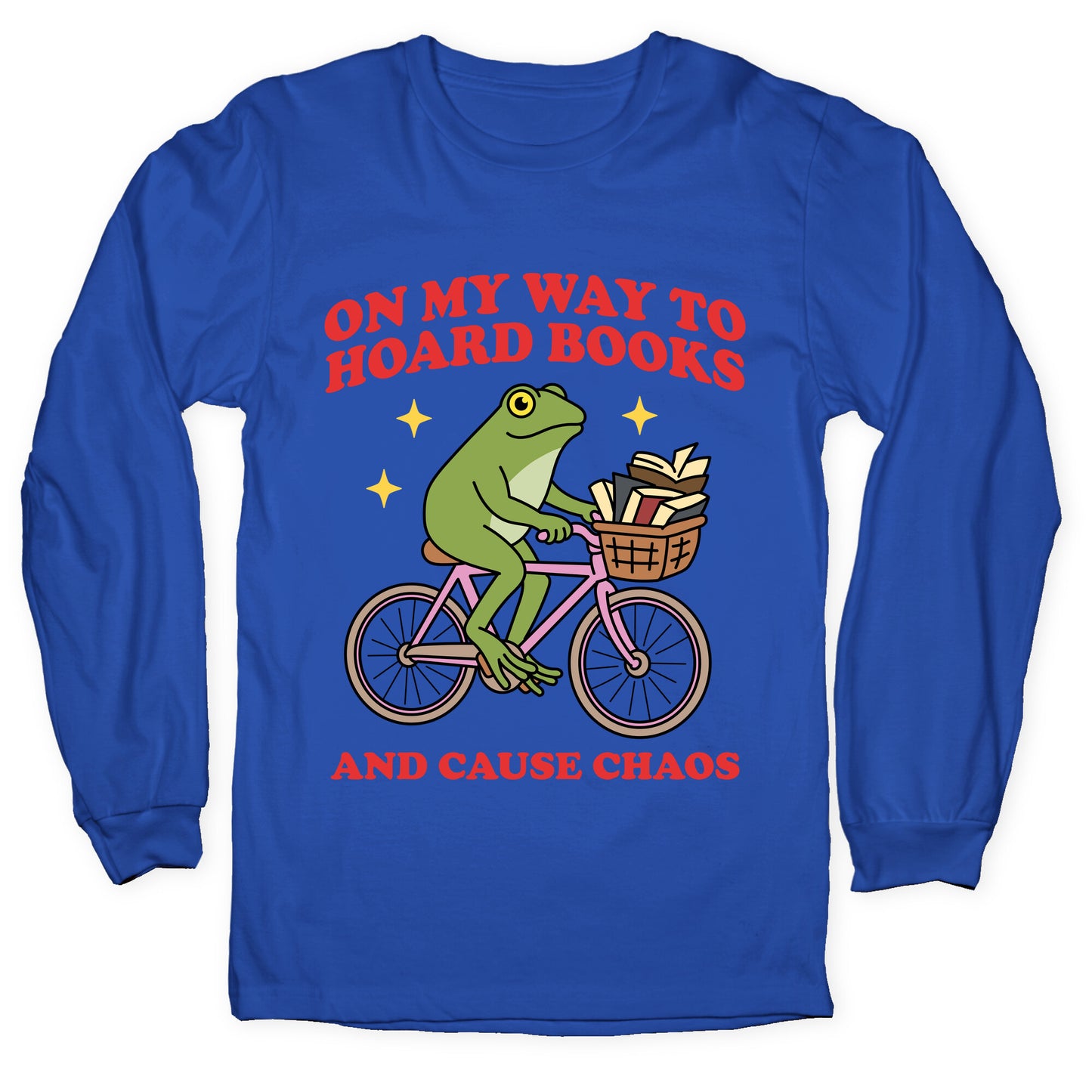 On my Way to Hoard Books and Cause Chaos Longsleeve Tee