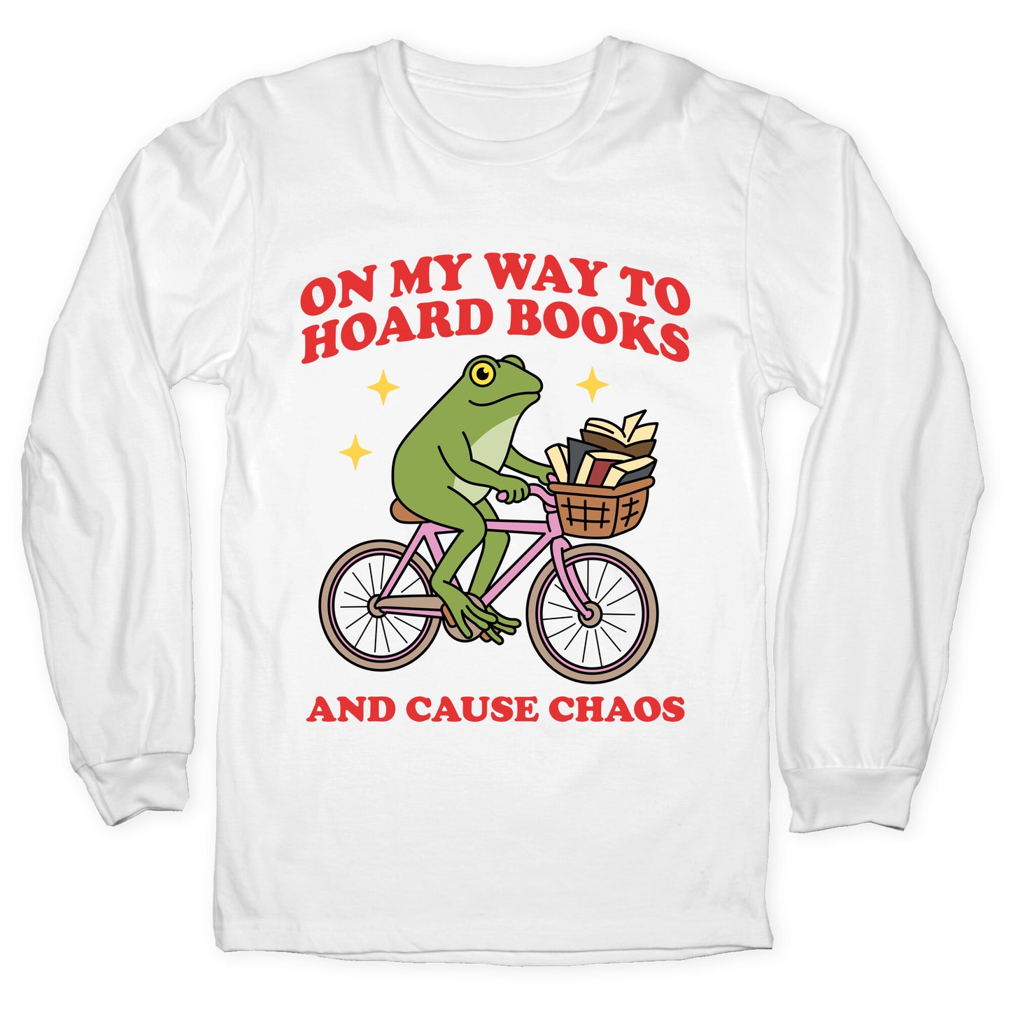 On my Way to Hoard Books and Cause Chaos Longsleeve Tee