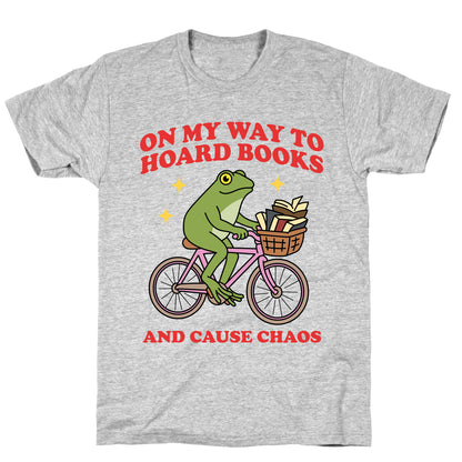 On my Way to Hoard Books and Cause Chaos T-Shirt