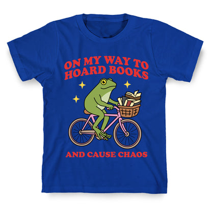 On my Way to Hoard Books and Cause Chaos T-Shirt