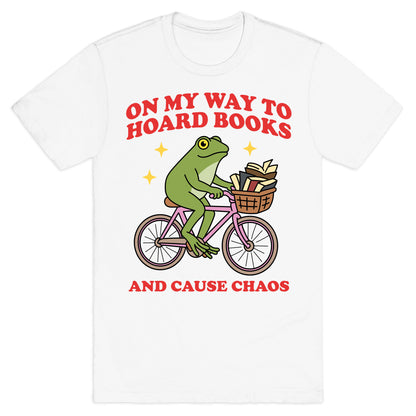 On my Way to Hoard Books and Cause Chaos T-Shirt