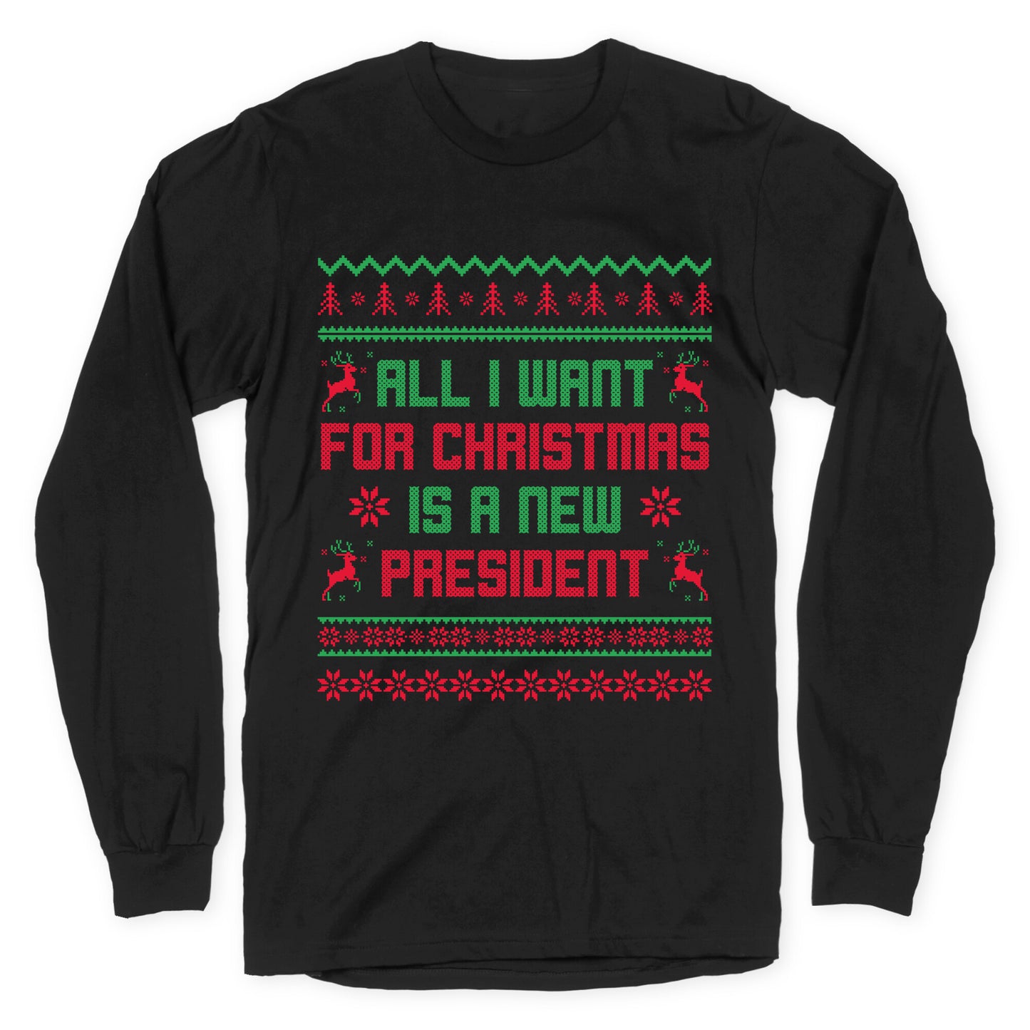 All I Want for Christmas is a New President Longsleeve Tee
