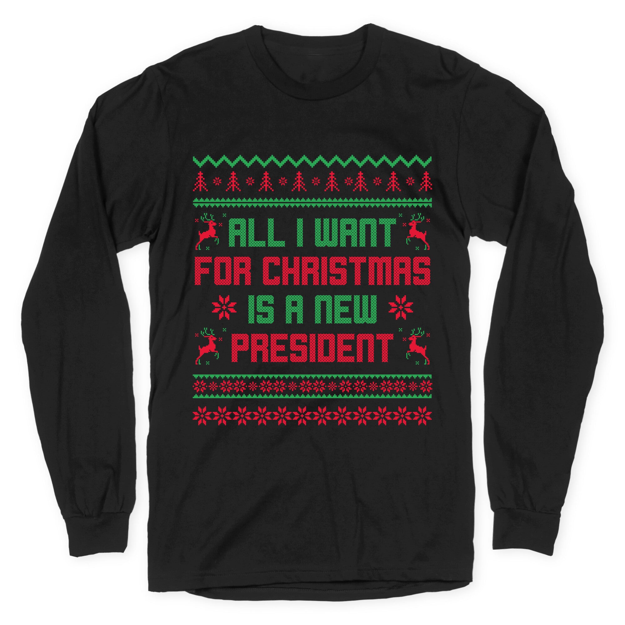 All I Want for Christmas is a New President Longsleeve Tee