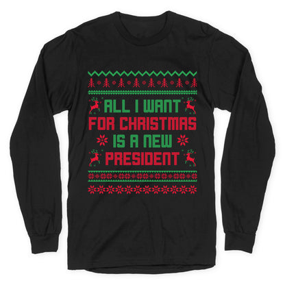 All I Want for Christmas is a New President Longsleeve Tee