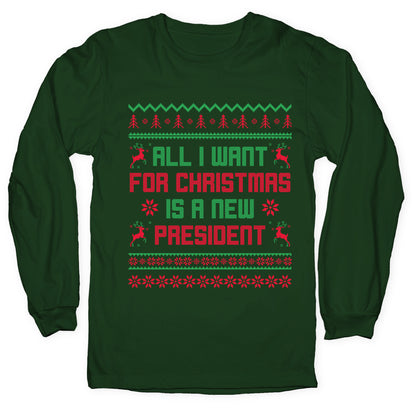 All I Want for Christmas is a New President Longsleeve Tee