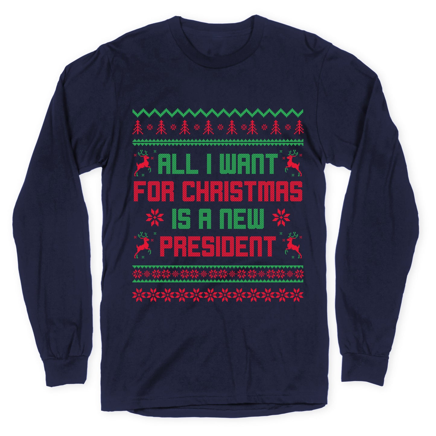 All I Want for Christmas is a New President Longsleeve Tee