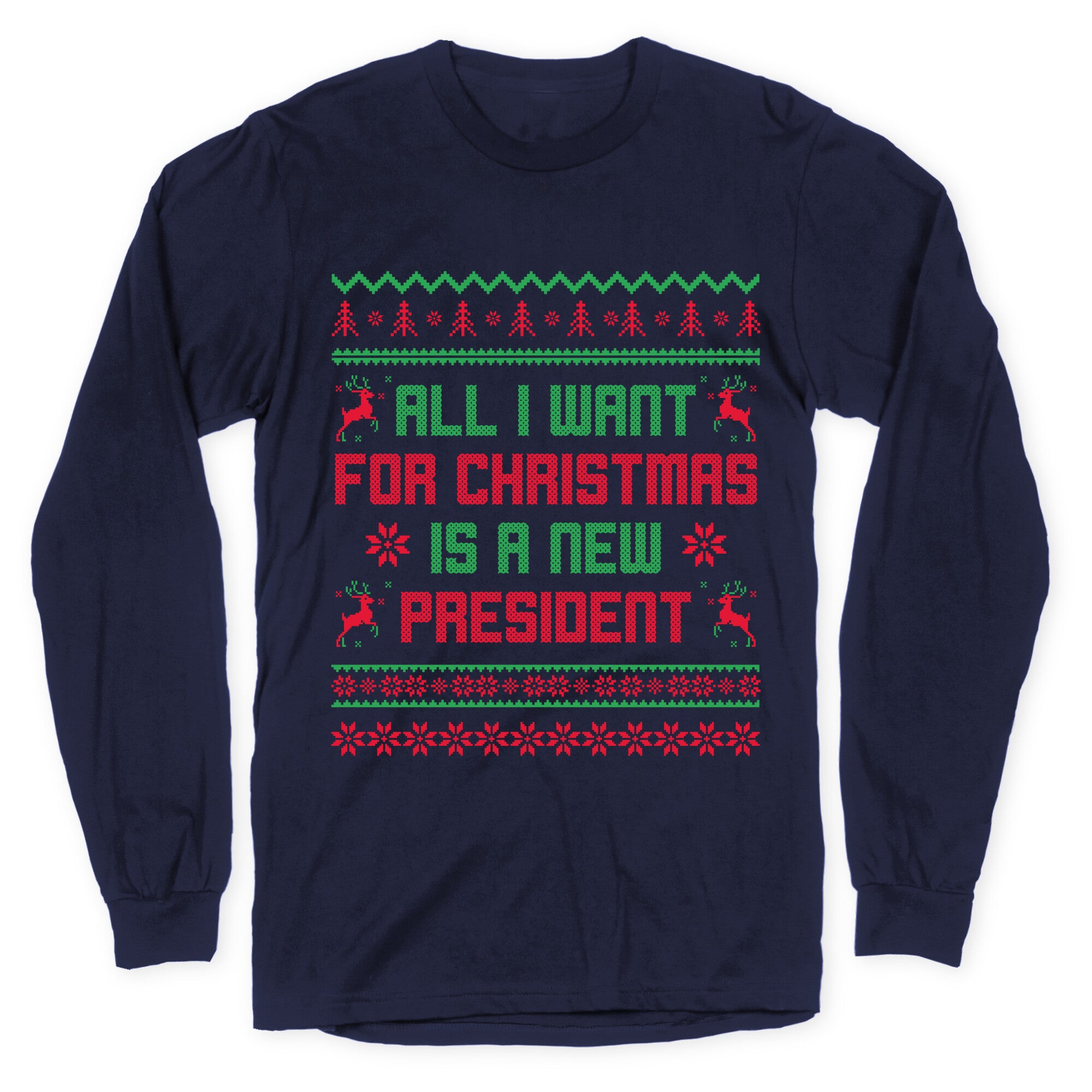 All I Want for Christmas is a New President Longsleeve Tee