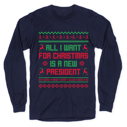 All I Want for Christmas is a New President Longsleeve Tee