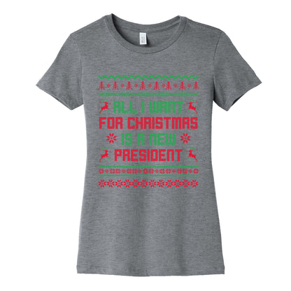 All I Want for Christmas is a New President Womens Cotton Tee