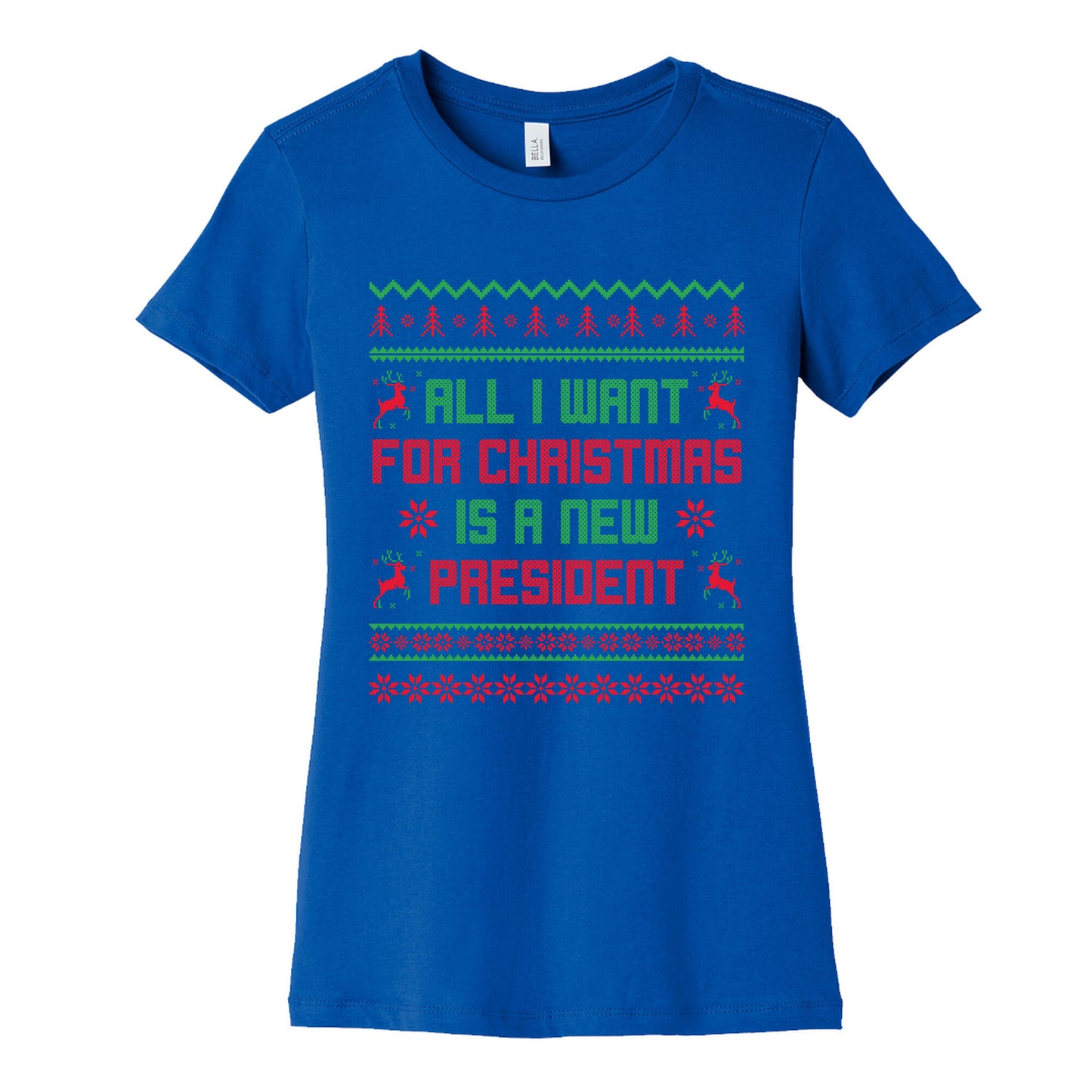 All I Want for Christmas is a New President Womens Cotton Tee