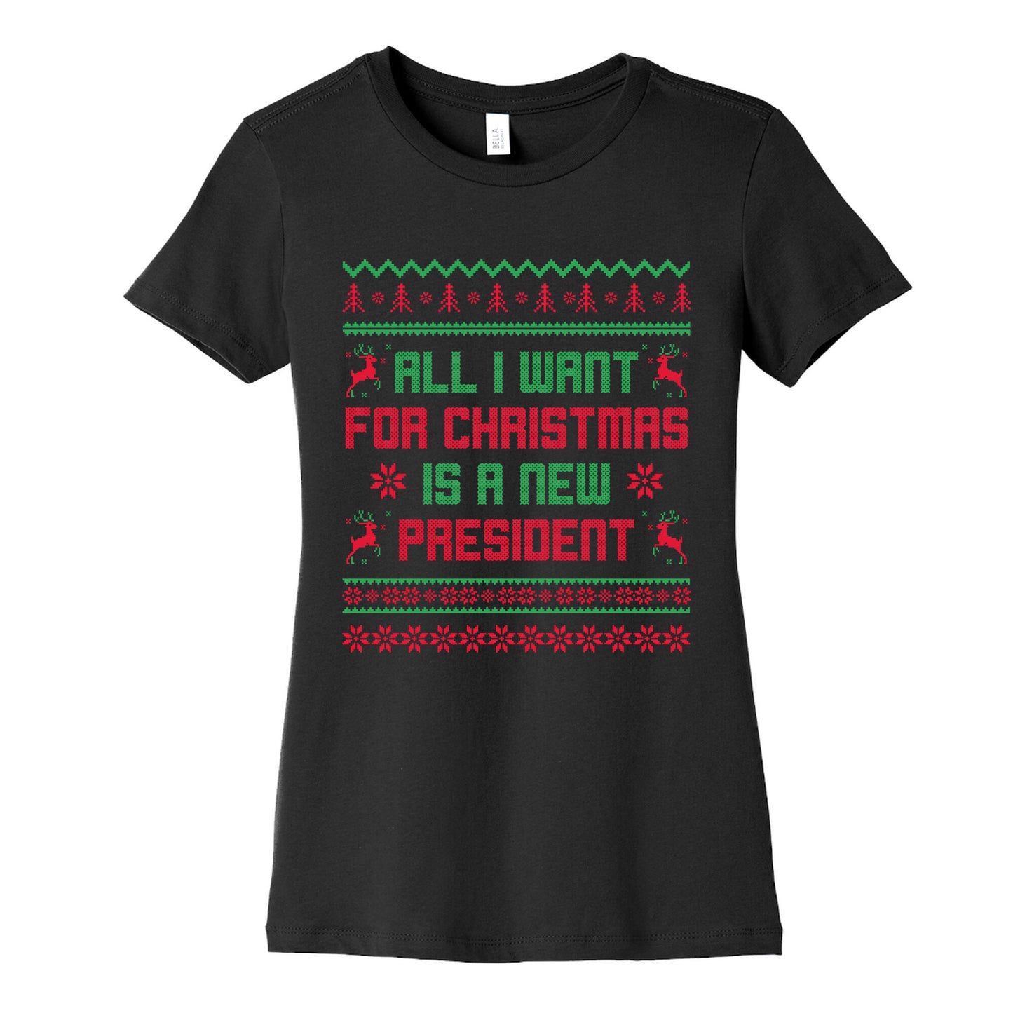 All I Want for Christmas is a New President Womens Cotton Tee