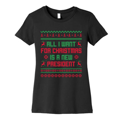 All I Want for Christmas is a New President Womens Cotton Tee