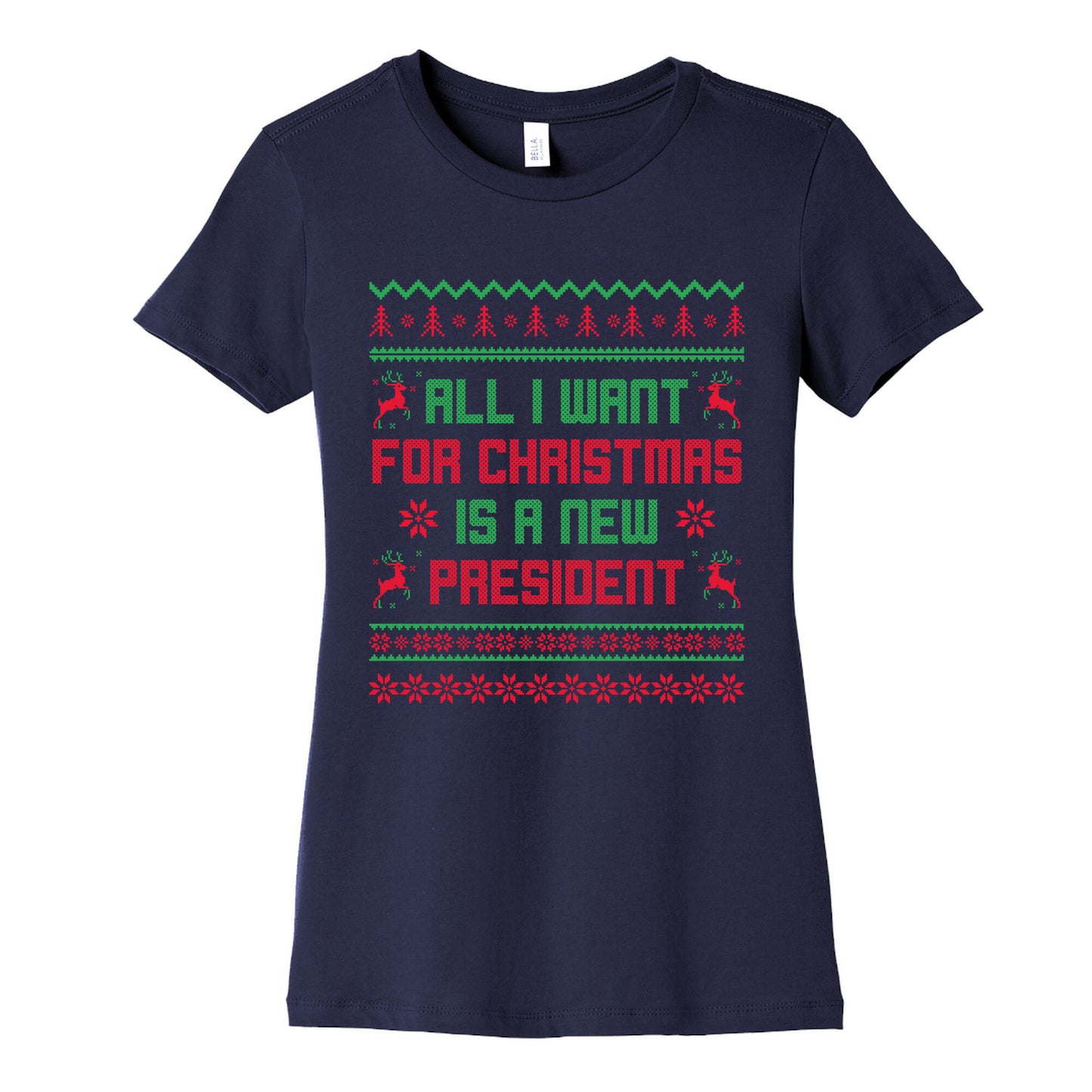 All I Want for Christmas is a New President Womens Cotton Tee