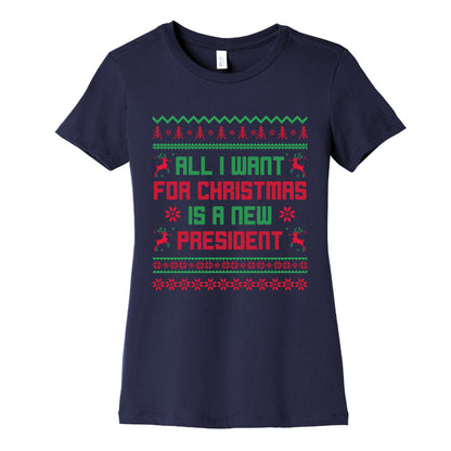 All I Want for Christmas is a New President Womens Cotton Tee