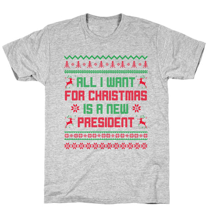 All I Want for Christmas is a New President T-Shirt