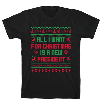 All I Want for Christmas is a New President T-Shirt