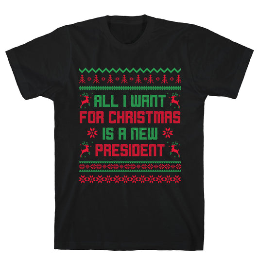All I Want for Christmas is a New President T-Shirt