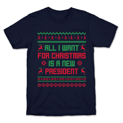 All I Want for Christmas is a New President T-Shirt