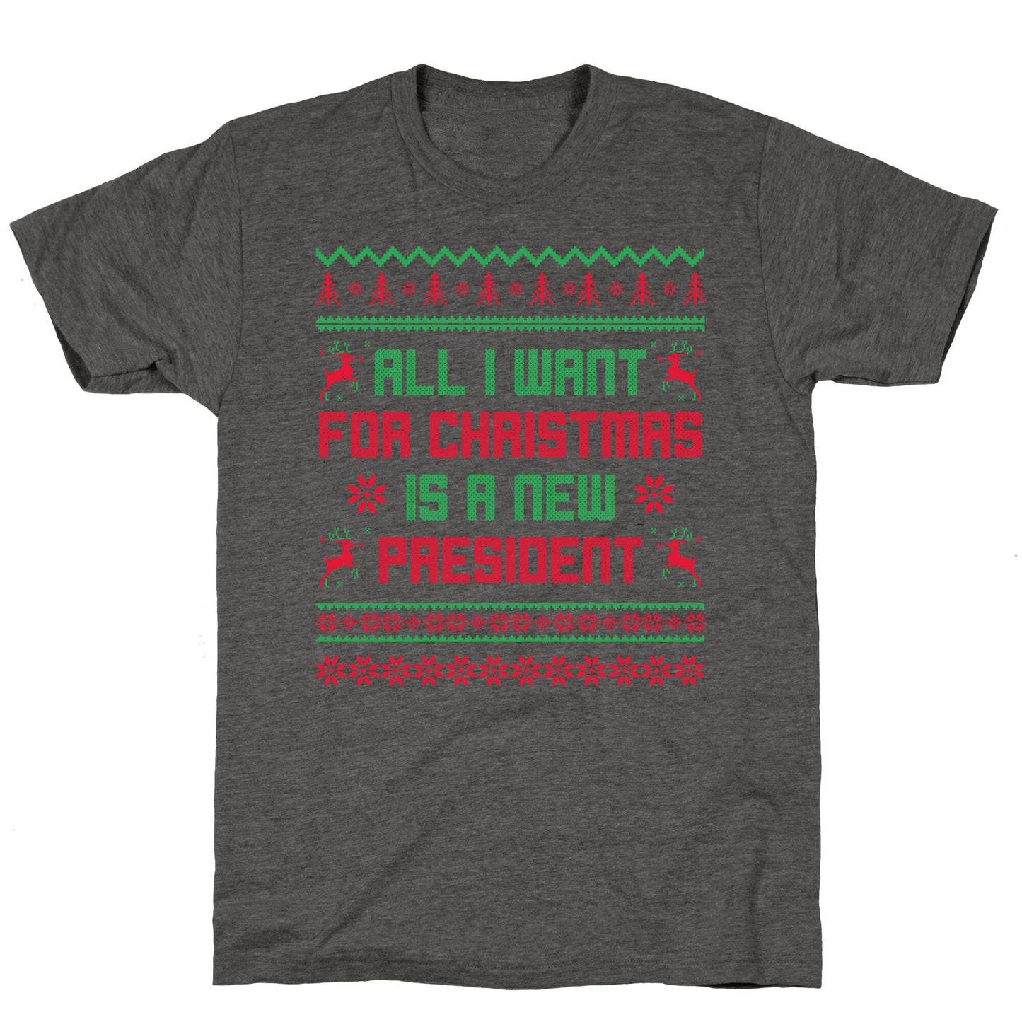 All I Want for Christmas is a New President Unisex Triblend Tee
